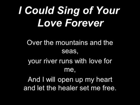 I Could Sing of Your Love Forever