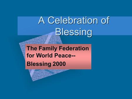 A Celebration of Blessing The Family Federation for World Peace-- Blessing 2000.