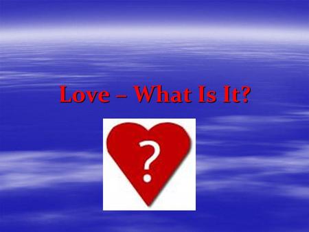 Love – What Is It?. Love – What is it? Webster Definition Webster Definition love Pronunciation: \ ˈ ləv\ love Pronunciation: \ ˈ ləv\ Function: noun.