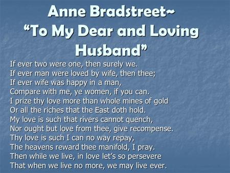 Anne Bradstreet~ “To My Dear and Loving Husband”