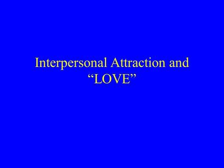 Interpersonal Attraction and “LOVE”