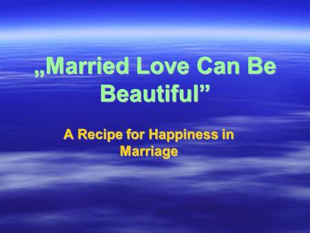 Married Love Can Be Beautiful A Recipe for Happiness in Marriage.