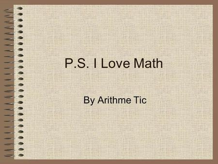 P.S. I Love Math By Arithme Tic. What is problem solving? Problem solving is using math to solve a problem you have.