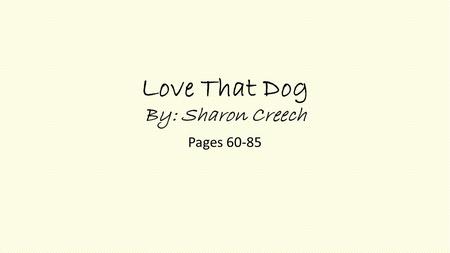 Love That Dog By: Sharon Creech