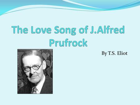 The Love Song of J.Alfred Prufrock