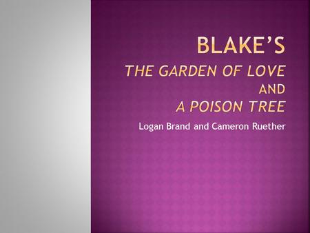 Logan Brand and Cameron Ruether. Living in Britain, Blake wrote in one of the most liberal countries in Europe and the entire world. Despite this, England.