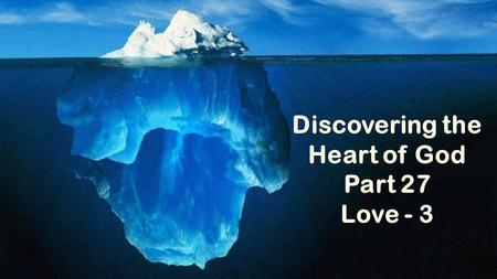 Discovering the Heart of God Part 27 Love - 3. Introduction One of our greatest needs as human beings is to be loved. We all need love. We need to know.