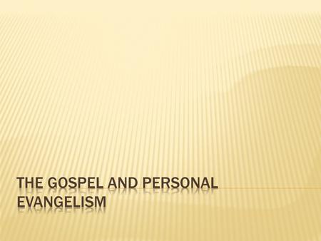 (1) A desire to be obedient Evangelism wasnt an idea thought up by traveling revivalists or marketing specialists. It was the risen Lord Jesus Christ.