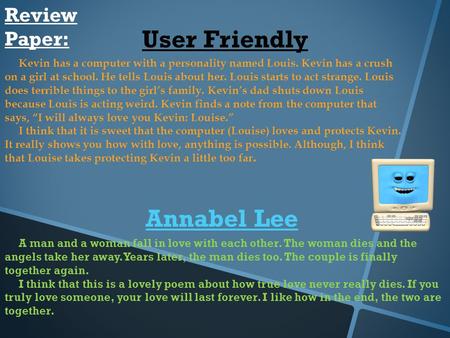 Review Paper: User Friendly Kevin has a computer with a personality named Louis. Kevin has a crush on a girl at school. He tells Louis about her. Louis.