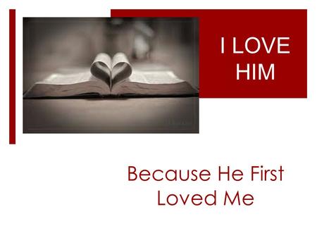 Because He First Loved Me