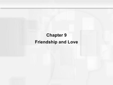 Chapter 9 Friendship and Love.