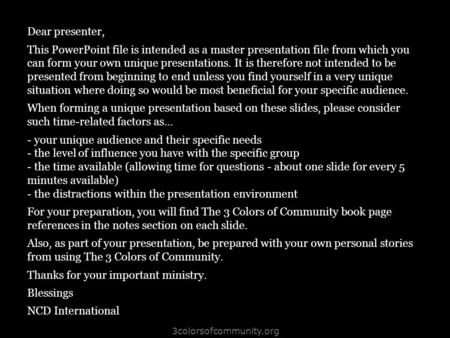 3colorsofcommunity.org Dear presenter, This PowerPoint file is intended as a master presentation file from which you can form your own unique presentations.