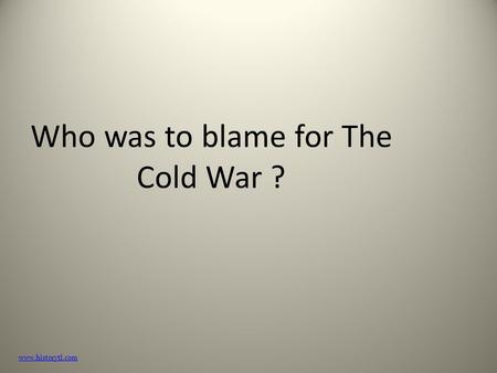 Who was to blame for The Cold War ?