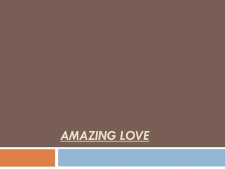 AMAZING LOVE. Is.52:13-15 13 Behold, My Servant shall deal prudently; He shall be exalted and extolled and be very high. 14 Just as many were astonished.