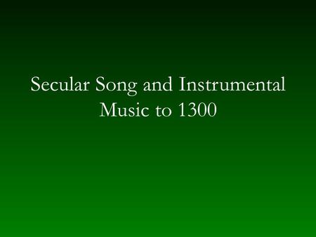 Secular Song and Instrumental Music to 1300