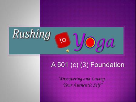 A 501 (c) (3) Foundation. A Sanskrit word meaning Union. The journey to inner peace and self- love is not one to rush, yet you dont want to delay getting.