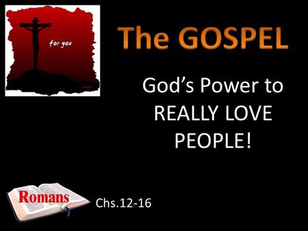 God’s Power to REALLY LOVE PEOPLE!