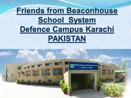 Friends from Beaconhouse School System Defence Campus Karachi PAKISTAN