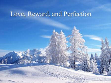 Love, Reward, and Perfection. The Righteousness of the Law Murder: Treatment of others Adultery: Mental Attitude Sin = Sin Marriage: Life-long covenant.