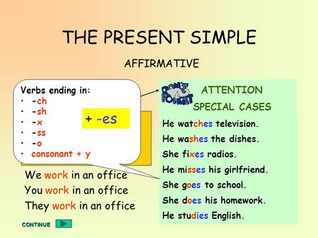 THE PRESENT SIMPLE + -es AFFIRMATIVE I work in an office