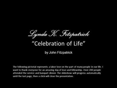 Lynda K. Fitzpatrick Celebration of Life by John Fitzpatrick The following pictorial represents a labor love on the part of many people in our life. I.