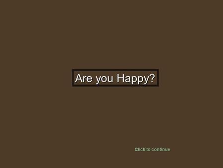 Are you Happy? Click to continue Does your spouse make you happy, truly happy? During an elegant welcoming reception for the new Director of Marketing.