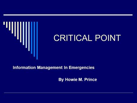 CRITICAL POINT Information Management In Emergencies By Howie M. Prince.