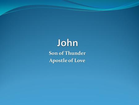 Son of Thunder Apostle of Love. John Wrote 5 books of the New Testament Gospel of John 1 st, 2 nd, 3 rd John The Revelation Younger brother of James the.