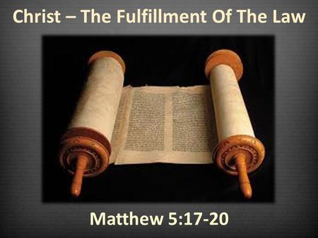 Christ – The Fulfillment Of The Law Matthew 5:17-20.