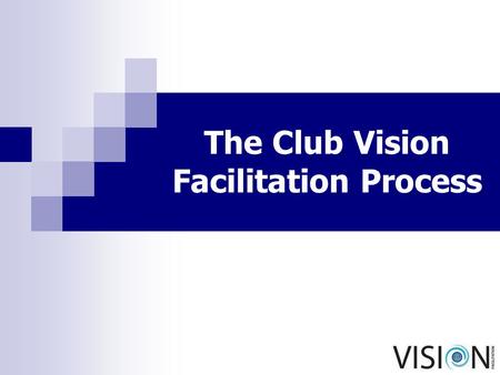 The Club Vision Facilitation Process. © International Vision Facilitation Committee 2 2 R.I. Theme 2009-10 R.I. President-elect John Kenny.