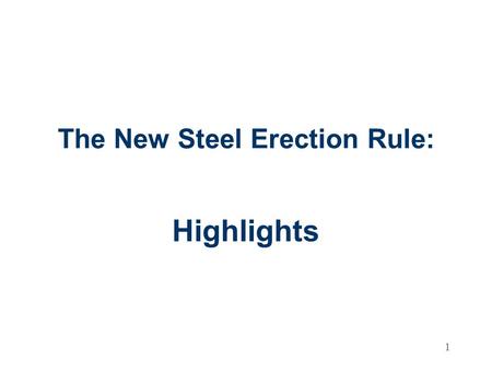 1 The New Steel Erection Rule: Highlights. 2 Steel Erection Final Rule Published January 18, 2001 Implemented January 18, 2002 Includes exceptions for.