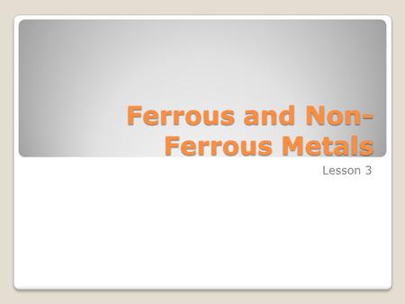 Ferrous and Non-Ferrous Metals