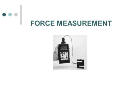 FORCE MEASUREMENT.