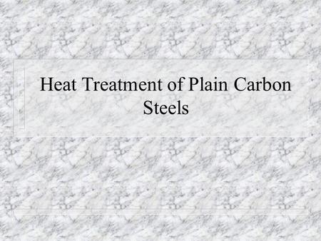 Heat Treatment of Plain Carbon Steels. Isothermal Temperature-time Transformation Diagram n Let us do an experiment n Choose an eutectoid steel n Heat.