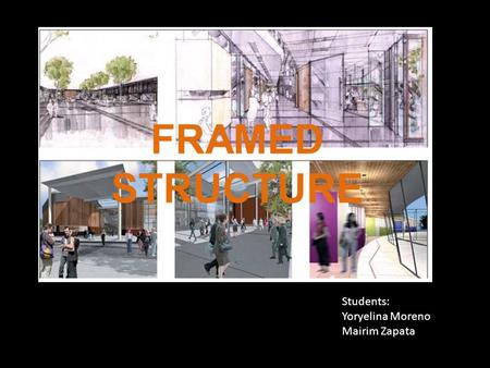 FRAMED STRUCTURE Students: Yoryelina Moreno Mairim Zapata.