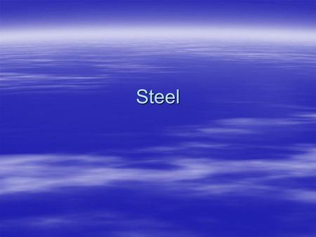 Steel. History No role till 19 century – in a structural cap. No role till 19 century – in a structural cap. First all metal structure - cast iron bridge.