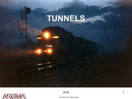 COPYRIGHT © AREMA 2008 of 421 TUNNELS. COPYRIGHT © AREMA 2008 of 422 General Tunnel Inspections present unique challenges Track Time Sensitive Good lighting.