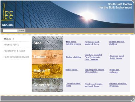 Mobile IT Mobile PDAs Digital Pen & Paper Site connection devices The integrated mobile office systems Pre-stressed beams and block floors STEEL Advanced.