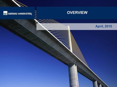 March, 2010 OVERVIEW April, 2010. Scrap / Recycling Steel Mills Downstream Gerdau Ameristeel | Efficient vertical integration.