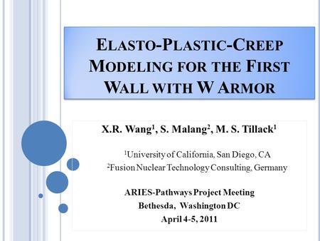 E LASTO -P LASTIC -C REEP M ODELING FOR THE F IRST W ALL WITH W A RMOR X.R. Wang 1, S. Malang 2, M. S. Tillack 1 1 University of California, San Diego,