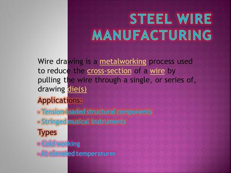 Pickling The wire is pulled through the die, its volume remains the same, so as the diameter decreases, the length increases. % of areal reduction.