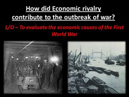 How did Economic rivalry contribute to the outbreak of war?