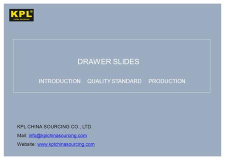 KPL CHINA SOURCING CO., LTD. Mail: Website:  DRAWER.