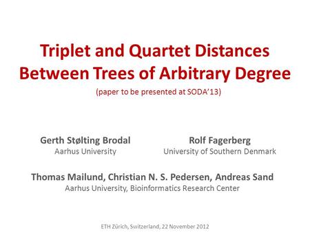 Triplet and Quartet Distances Between Trees of Arbitrary Degree Gerth Stølting Brodal Aarhus University Rolf Fagerberg University of Southern Denmark Thomas.