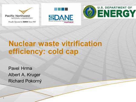 Nuclear waste vitrification efficiency: cold cap Pavel Hrma Albert A. Kruger Richard Pokorný 1.