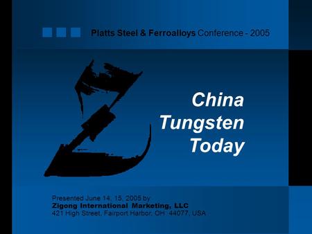 Platts Steel & Ferroalloys Conference - 2005 Presented June 14, 15, 2005 by Zigong International Marketing, LLC 421 High Street, Fairport Harbor, OH 44077,