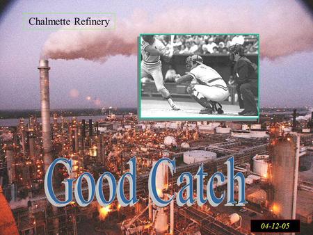 Chalmette Refinery Good Catch 04-12-05.