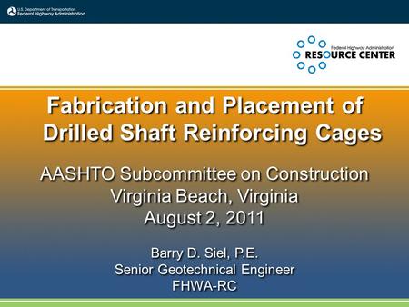 AASHTO Subcommittee on Construction Virginia Beach, Virginia August 2, 2011 Barry D. Siel, P.E. Senior Geotechnical Engineer FHWA-RC AASHTO Subcommittee.