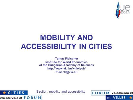 MOBILITY AND ACCESSIBILITY IN CITIES Tamás Fleischer Institute for World Economics of the Hungarian Academy of Sciences