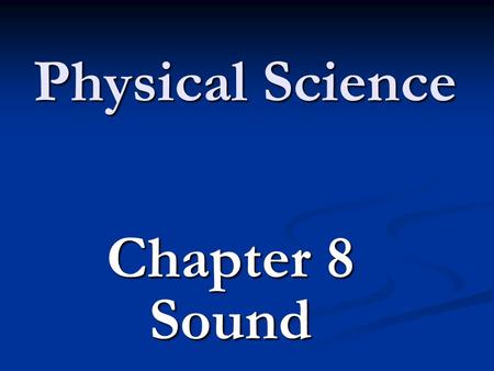 Physical Science Chapter 8 Sound. Sound Sounds are longitudinal waves that require a medium to travel caused by the vibrations of an object. Sounds are.